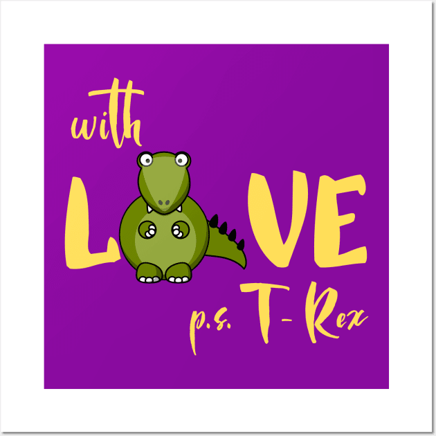 with Love T - Rex Wall Art by Art-Julia